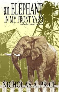 An Elephant in My Front Yard : And Other Observations