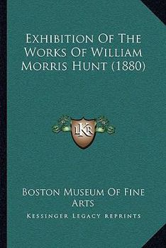 Paperback Exhibition Of The Works Of William Morris Hunt (1880) Book