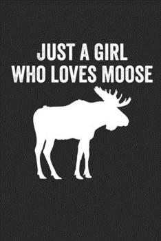 Just a girl who loves moose: Cute Journal For Moose Lover Who Loves Stuffed Moose - Funny Notebook For Deer Lovers Who Love Deer Decor - Lovely ... Wildlife | Composition Notebook Journal
