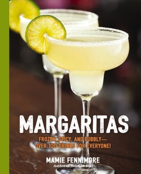 Paperback Margaritas: Frozen, Spicy, and Bubbly - Over 100 Drinks for Everyone! (Mexican Cocktails, Cinco de Mayo Beverages, Specific Cockta Book