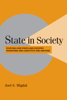 State in Society: Studying How States and Societies Transform and Constitute One Another - Book  of the Cambridge Studies in Comparative Politics