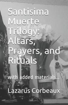 Paperback Santisima Muerte Trilogy: Altars, Prayers, and Rituals: with added materials... Book