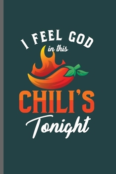 I feel God in this Chili's Tonight: Cool Animated Chili Design For Chili Lover Funny Sayings Blank Journal Gift (6"x9") Lined Notebook to write in