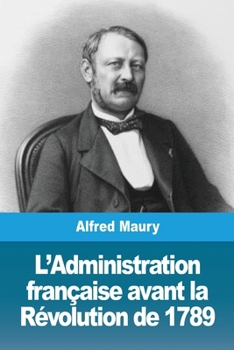 Paperback L'Administration française avant la Révolution de 1789 [French] Book