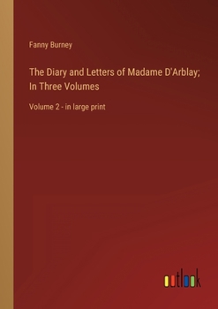 Paperback The Diary and Letters of Madame D'Arblay; In Three Volumes: Volume 2 - in large print Book