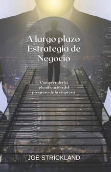 A largo plazo Estrategia de Negocio: Comprender la planificaci?n del progreso de la empresa