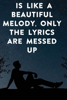 is like a beautiful melody, only the lyrics are messed up: Lined Notebook / Journal Gift, 100 Pages, 6x9, Soft Cover, Matte Finish Inspirational Quotes Journal, Notebook, Diary, Composition Book