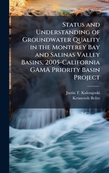 Hardcover Status and Understanding of Groundwater Quality in the Monterey Bay and Salinas Valley Basins, 2005-California GAMA Priority Basin Project Book