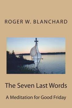 Paperback The Seven Last Words: A Meditation for Good Friday Book