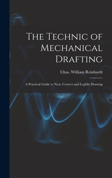 Hardcover The Technic of Mechanical Drafting; A Practical Guide to Neat, Correct and Legible Drawing Book