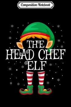 Paperback Composition Notebook: The Head Chef Elf Family Matching Group Christmas Journal/Notebook Blank Lined Ruled 6x9 100 Pages Book