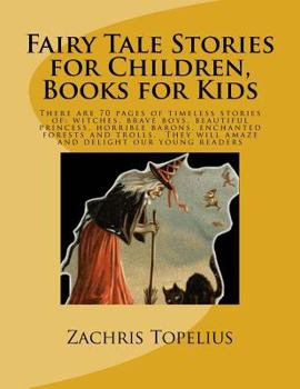 Paperback Fairy Tale Stories for Children, Books for Kids: There are 70 pages of timeless stories of: witches, brave boys, beautiful princess, horrible barons, Book