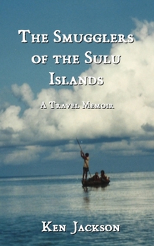 Paperback The Smugglers of the Sulu Islands: A Travel Memoir Book