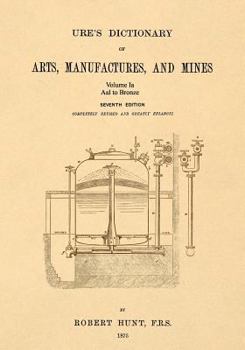 Paperback Ure's Dictionary of Arts, Manufactures, and Mines; Volume Ia: Aal to Bronze Book