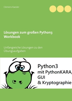 Lösungen zum großen Python3 Workbook: Unfangreiche Lösungen zu den Übungsaufgaben (German Edition)