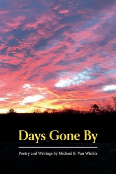 Paperback Days Gone by: Poetry and Writings by Michael B. Van Winkle Book