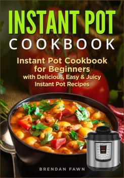 Paperback Instant Pot Cookbook: Instant Pot Cookbook for Beginners with Delicious, Easy & Juicy Instant Pot Recipes Book