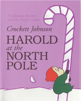 Harold at the North Pole: A Christmas Journey With the Purple Crayon - Book #4 of the Harold