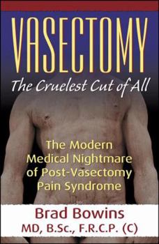 Paperback Vasectomy: The Cruelest Cut of All (the Modern Medical Nightmare of Post-Vasectomy Pain Syndrome) Book