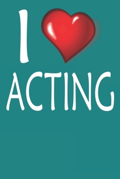 I Love Acting: College Ruled Lined Notebook