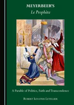 Hardcover Meyerbeerâ (Tm)S Le Prophète: A Parable of Politics, Faith and Transcendence Book