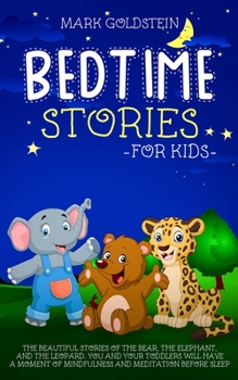 Paperback Bedtime stories for kids: The beautiful stories of the bear, the elephant, and the leopard. You and your toddlers will have a moment of mindfuln Book