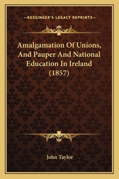 Amalgamation Of Unions, And Pauper And National Education In Ireland