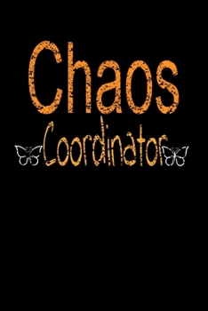 Chaos Coordinator : Lined Blank Notebook Journal,Fun and Useful Way to Take Notes and Stay on Track,Nice Gift, Very Pretty with Some Nice Pens