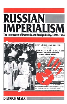 Paperback Russian Imperialism: The Interaction of Domestic and Foreign Policy, 1860-1914 Book