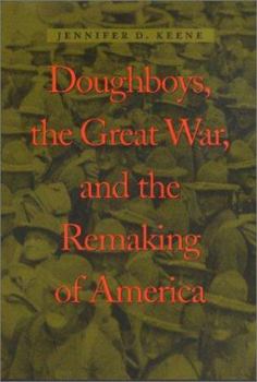 Doughboys, the Great War, and the Remaking of America - Book  of the War/Society/Culture