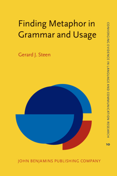 Finding Metaphor in Grammar and Usage: A methodological analysis of theory and research - Book #10 of the Converging Evidence in Language and Communication Research