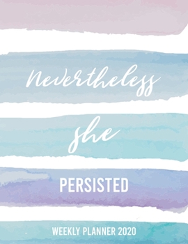 Nevertheless She Persisted 2020 Weekly/Monthly Planner: Undated Planner | Watercolor Cover