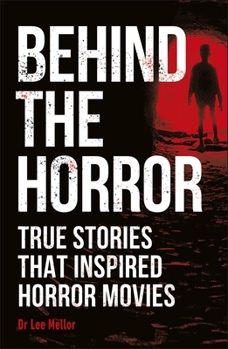 Behind the Horror: Real Stories Behind the Big Screen's Greatest Screams