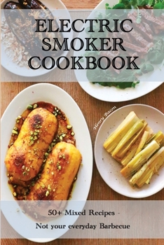 Paperback Electric Smoker Cookbook: 50 Mixed Recipes - Not your everyday Barbecue Book
