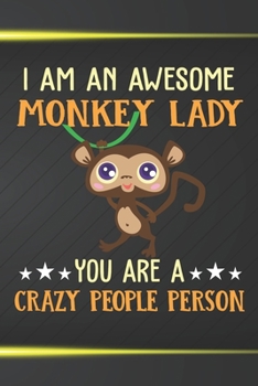 I Am An Awesome Monkey Lady You Are A Crazy People Person: 110 Blank Lined Papers - 6x9 Personalized Customized Monkey Composition Notebook Journal Gift For Monkey Lovers