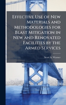 Hardcover Effective Use of New Materials and Methodologies for Blast Mitigation in New and Renovated Facilities by the Armed Services Book
