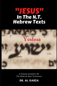 Paperback "Jesus" In The N.T. Hebrew Texts: A Textual Analysis of the New Testament Hebrew (Black and White Photos) Book