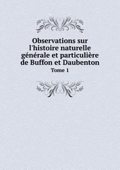 Paperback Observations sur l'histoire naturelle g?n?rale et particuli?re de Buffon et Daubenton Tome 1 [French] Book
