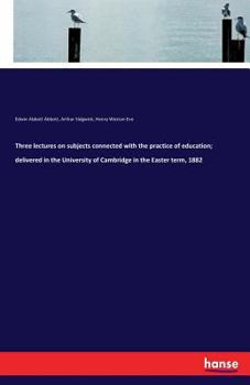 Paperback Three lectures on subjects connected with the practice of education; delivered in the University of Cambridge in the Easter term, 1882 Book