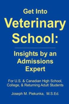 Paperback Get Into Veterinary School: Insights by an Admissions Expert - For U.S. and Canadian High School, College and Returning Adult Students Book