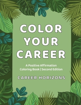 Color Your Career: A Positive Affirmation Coloring Book Second Edition: A Positive Affirmation Coloring Book Second Edition