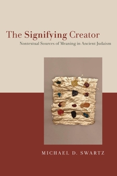 Paperback The Signifying Creator: Nontextual Sources of Meaning in Ancient Judaism Book