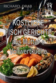 Paperback Köstliche Fischgerichte: aus Mutter´s Vollwertküche [German] Book