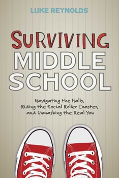 Paperback Surviving Middle School: Navigating the Halls, Riding the Social Roller Coaster, and Unmasking the Real You Book