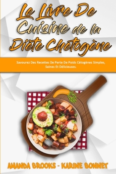 Paperback Le Livre De Cuisine De La Di?te Chetog?ne: Savourez Des Recettes De Perte De Poids C?tog?nes Simples, Saines Et D?licieuses. (Keto Diet Recipes Cookbo [French] Book