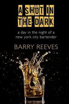 Paperback A Shot in the Dark: A Day in the Night of a New York City Bartender Book