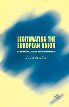 Paperback Legitimating the European Union: Aspirations, Inputs and Performance Book