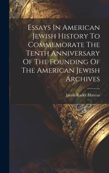 Hardcover Essays In American Jewish History To Commemorate The Tenth Anniversary Of The Founding Of The American Jewish Archives Book