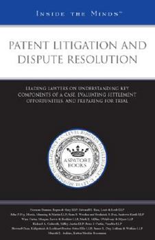 Paperback Patent Litigation and Dispute Resolution: Leading Lawyers on Understanding Key Components of a Case, Evaluating Settlement Opportunities, and Preparin Book