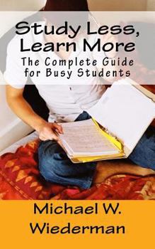 Paperback Study Less, Learn More: The Complete Guide for Busy Students Book